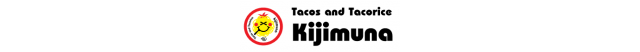 Tacos&Tacorice　KIJIMUNA 