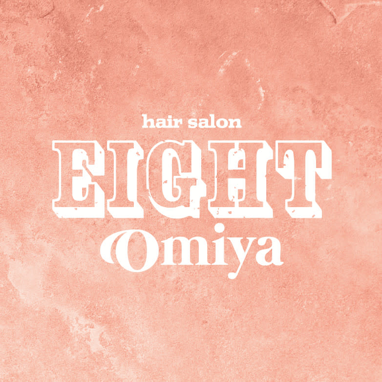 EIGHT omiya 大宮店_EIGHT STYLE