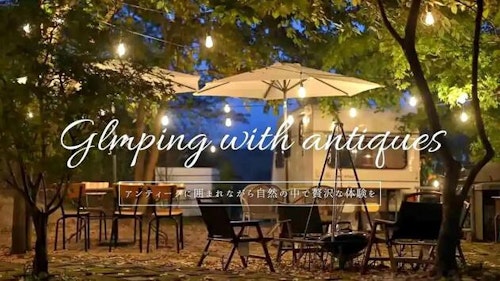 GLAMPING with ANTIQUES ^